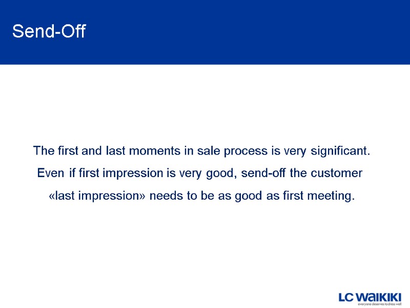 Send-Off The first and last moments in sale process is very significant. Even if